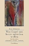 Was Engel uns heute mitteilen wollen: Ihre Botschaften wahrnehmen - bewegen - verarbeiten