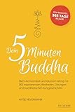 Dein 5-Minuten-Buddha: Mehr Achtsamkeit und Glück im Alltag mit 365 inspirierende Weisheiten, Übungen und buddhistischen Kurzgeschichten