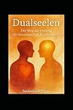 DUALSEELEN – Der Weg der Heilung für Herzmensch & Kopfmensch: Eine Seelenreise in 15 Kapiteln – emotional, spirituell, transformierend (Dualseelen- ... Heilung, Transformation und Übungen)