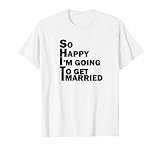So glücklich, dass ich heiraten werde - Bräutigam zu sein T-Shirt