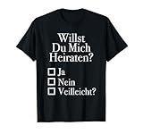Willst Du Mich Heiraten - Ja Nein Veilleicht ? | Lustig T-Shirt