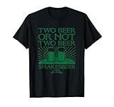 Zwei Bier oder nicht zwei Bier Shakesbeer Lustiger Satz T-Shirt