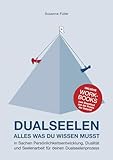 DUALSEELEN - ALLES WAS DU WISSEN MUSST - in Sachen Persönlichkeitsentwicklung, Dualität und Seelenarbeit für deinen Dualseelenprozess