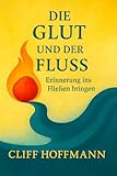 Die Glut und der Fluß: Erinnerung ins Fließen bringen (Das Feuer und das Wasser)