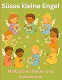 SÜSSE KLEINE ENGEL - EIN MALBUCH FÜR KINDER: 25 zauberhafte Engelszenen zum Ausmalen für Kinder von 4 bis 8 Jahren