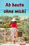 Ab heute ohne mich (Kreta-Roman)