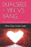 DUALSEELE - YIN VS YANG: Ein Arbeitsbuch mit Begleitung