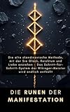 DIE RUNEN DER MANIFESTATION: Die alte skandinavische Methode, mit der Sie Glück, Reichtum und Liebe anziehen - Das Schritt-für-Schritt-System der Wikinger-Meister wird endlich enthüllt
