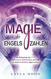 Die Magie der Engelszahlen: Die Bedeutung von 11:11 und anderen Zahlenfolgen, und was dir deine Geistführer sagen wollen (Layla Moon Deutsch, Band 5)