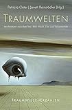 Traumwelten: Interferenzen zwischen Text, Bild, Musik, Film und Wissenschaft (Traum - Wissen - Erzählen)