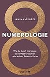 Numerologie: Wie du durch die Magie deiner Geburtszahlen dein wahres Potenzial lebst | Lerne die Zahlen lesen und verstehen - das Praxisbuch für Anfänger inkl. Workbook & Zahlenlexikon