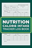 Nutrition Calorie Intake Tracker Log Book: Calorie Counting Food Diary, nutritional intake recommendations for different age groups