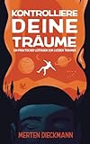 Kontrolliere Deine Träume: Ein praktischer Leidfaden zum luziden Träumen