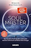 Soul Master - SPIEGEL-Bestseller #1: Wie du deine Seelenkräfte entfesselst und das Universum auf deine Seite bringst (unum | Spiritualität)