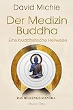 Der Medizin-Buddha – Eine buddhistische Heilweise: Ein Heilungs-Mantra