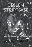 Seelenstriptease I: Von der Angst ins Vertrauen (Seelenstriptease - Die Metarmorphose eines Lichtarbeiters, Band 1)