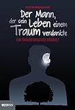 Der Mann, der sein Leben einem Traum verdankte: Ein Traumforscher erzählt