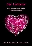 Der Loslasser: Der Herzmensch einer Dualseelenliebe