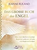 Das große Buch der Engel: Alles über die himmlischen Begleiter und wie wir uns mit ihnen verbinden