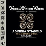 Wisdom Without Words: Adinkra Symbols : The Modern Guide