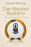 Der Medizin-Buddha – Eine buddhistische Heilweise: Ein Heilungs-Mantra