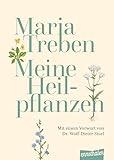 Meine Heilpflanzen: Mit einem Vorwort von Dr. Wolf-Dieter Storl: Von der Kräuterpionierin empfohlen