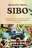 Healing from SIBO: A Step-by-Step Guide to Restoring Gut Health and Overcoming Small Intestinal Bacterial Overgrowth (The Root Cause Revolution: Your Path to True Health)