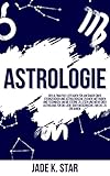 Astrologie: Der Ultimative Leitfaden Für Anfänger Über Sternzeichen Und Astrologische Zeichen, Methoden Und Techniken, Um Die Sterne Zu Lesena