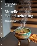 Rituelle Hausräucherung: Räume, Häuser und Büros energetisch reinigen