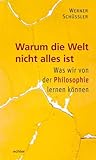 Warum die Welt nicht alles ist: Was wir von der Philosophie lernen können