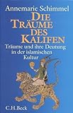 Die Träume des Kalifen: Träume und ihre Deutung in der islamischen Kultur