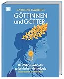 Göttinnen und Götter: Das Who-is-who der griechischen Mythologie. Über 50 unterhaltsame Porträts der wichtigsten griechischen Gottheiten