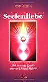 Seelenliebe: Die innerste Quelle unserer Liebesfähigkeit