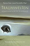 Traumwelten: Interferenzen zwischen Text, Bild, Musik, Film und Wissenschaft (Traum - Wissen - Erzählen)