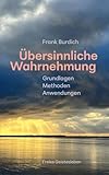 Übersinnliche Wahrnehmung: Grundlagen, Methoden, Anwendungen