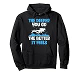 Je tiefer du gehst, desto besser fühlt es sich an. Lustiger Taucher Pullover Hoodie