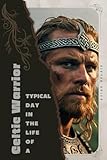 Celtic Warrior: Typical Day in the Life of a