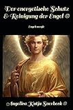 Der energetische Schutz & Reinigung der Engel ® (Die Weihen der Engel ®)