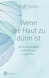 Wenn die Haut zu dünn ist: Hochsensibilität – vom Manko zum Plus. Das Standardwerk in erweiterter Neuausgabe