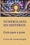 NUMEROLOGÍA SIN MISTERIOS. Guía paso a paso: Curso de numerología. (Series Spanish)