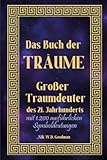 Buch der Träume: Großer Traumdeuter des 21. Jahrhunderts mit fast 1.200 sehr ausführlich beschriebenen Traumsymbolen und viel spannender Info rund um ... die Traumerinnerung und das luzide Träumen