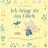 Ich bring dir das Glück – Vom kleinen Elefanten und seinen Glücksgeheimnissen: Bilderbuch über Glücklichsein ab 4 Jahren