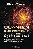 Quantenphilosophie und Spiritualität: Wie unser Wille Gesundheit und Wohlbefinden steuert