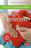 Die grüne Taschenapotheke Alltagsschmerzen: Von Kopfweh bis Rückenschmerzen