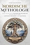 Nordische Mythologie: Eine fesselnde Entdeckungsreise in die Welt der Götter, Helden und Mythen (Die Nordische Mythologie)