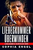 Liebeskummer überwinden Loslassen & Glücklich sein / Trennungsschmerz ade, ich hab für dich eine Idee.: Einfache Schritte um schnell wieder Wohl auf zu sein und das gute zu sehen