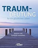 Traumdeutung für ein glückliches Leben: Motive und Symbole verstehen