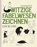 Witzige Fabelwesen zeichnen. Von Alraune bis Zombie, von Drache bis Einhorn - mit vielen individuellen Varianten - für Comic-, Cartoon- und Handlettering-Fans: Step by step