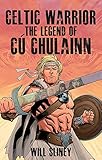 Celtic Warrior: The Legend of Cu Chulainn: The Legend of Cú Chulainn