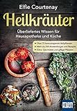 Heilkräuter - Überliefertes Wissen für Hausapotheke und Küche: Über 70 herausragende Heilpflanzen - Mehr als 250 Anwendungen und Rezepte - Extra: Geschützte und giftige Pflanzen